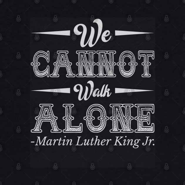 We Cannot Walk Alone,  mlk, Black History by UrbanLifeApparel